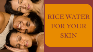 Read more about the article Rice Water for Skin – A Comprehensive Guide by Preity Prerna