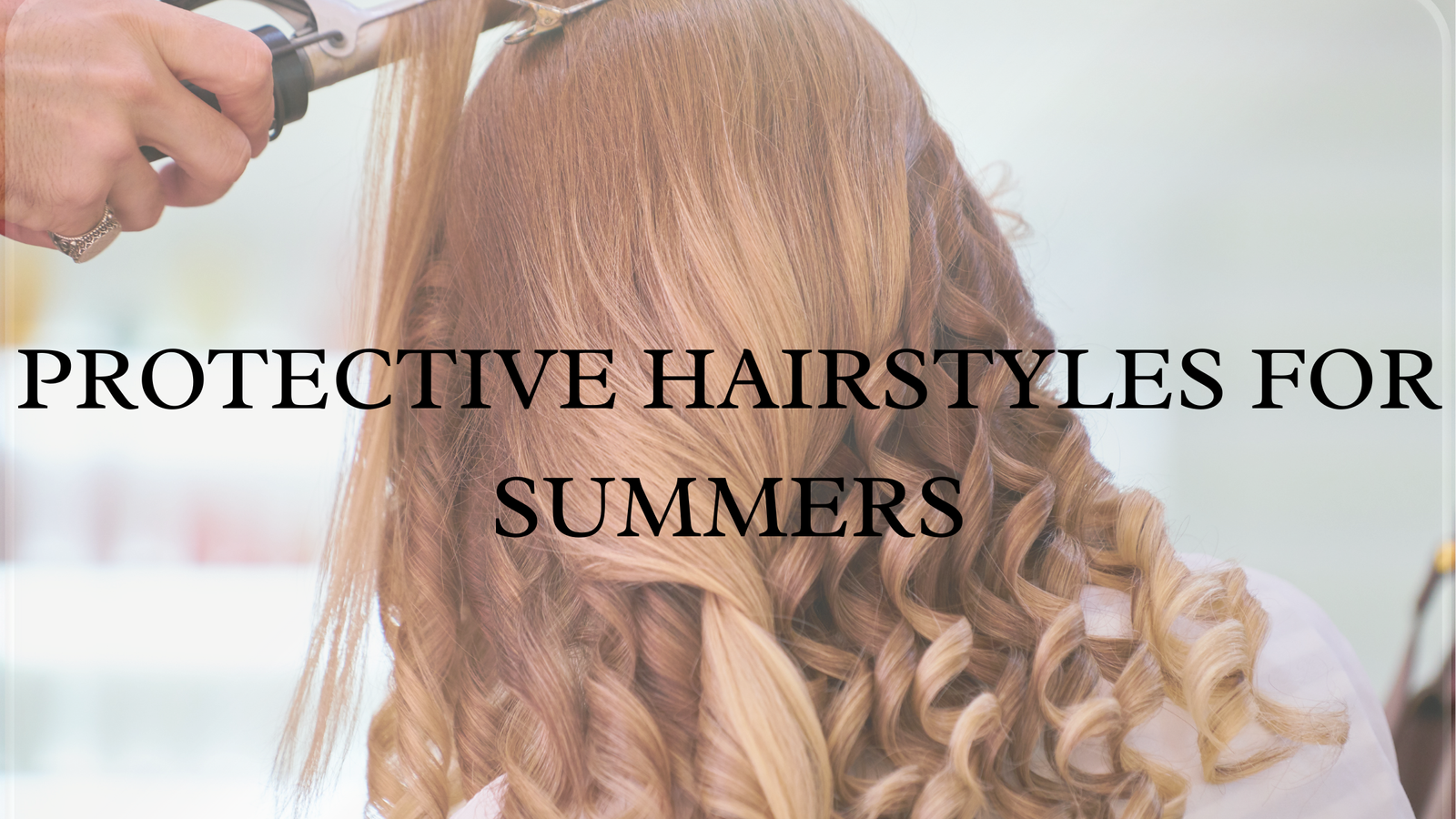 Read more about the article Protective Hairstyles for Summer: 7 Low-Manipulation Looks That Promote Growth