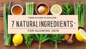Read more about the article From Kitchen to Skincare: 7 Natural Ingredients for Glowing Skin