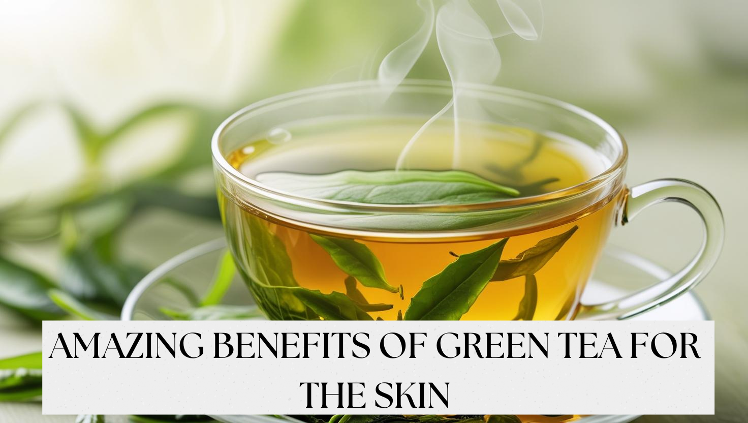Read more about the article 5 Benefits of Green Tea for Skin: Uses & How to Get a Natural Glow