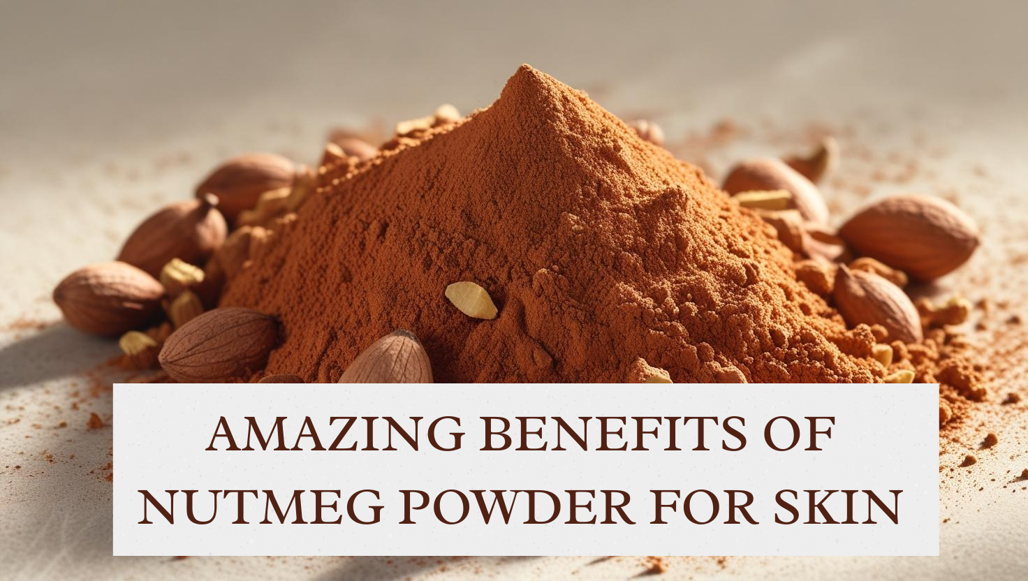 Read more about the article Top 5 Skincare Benefits of Nutmeg Powder for Glowing, Clear Skin