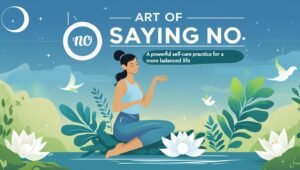 Read more about the article The Art of Saying No: A Powerful Self-Care Practice for a More Balanced Life