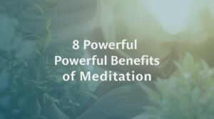 Read more about the article 8 Powerful Benefits of Meditation: Why You Should Practice Daily