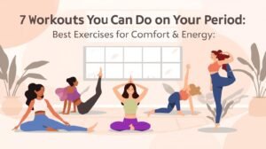 Read more about the article 7 Workouts You Can Do on Your Period: Best Exercises for Comfort & Energy